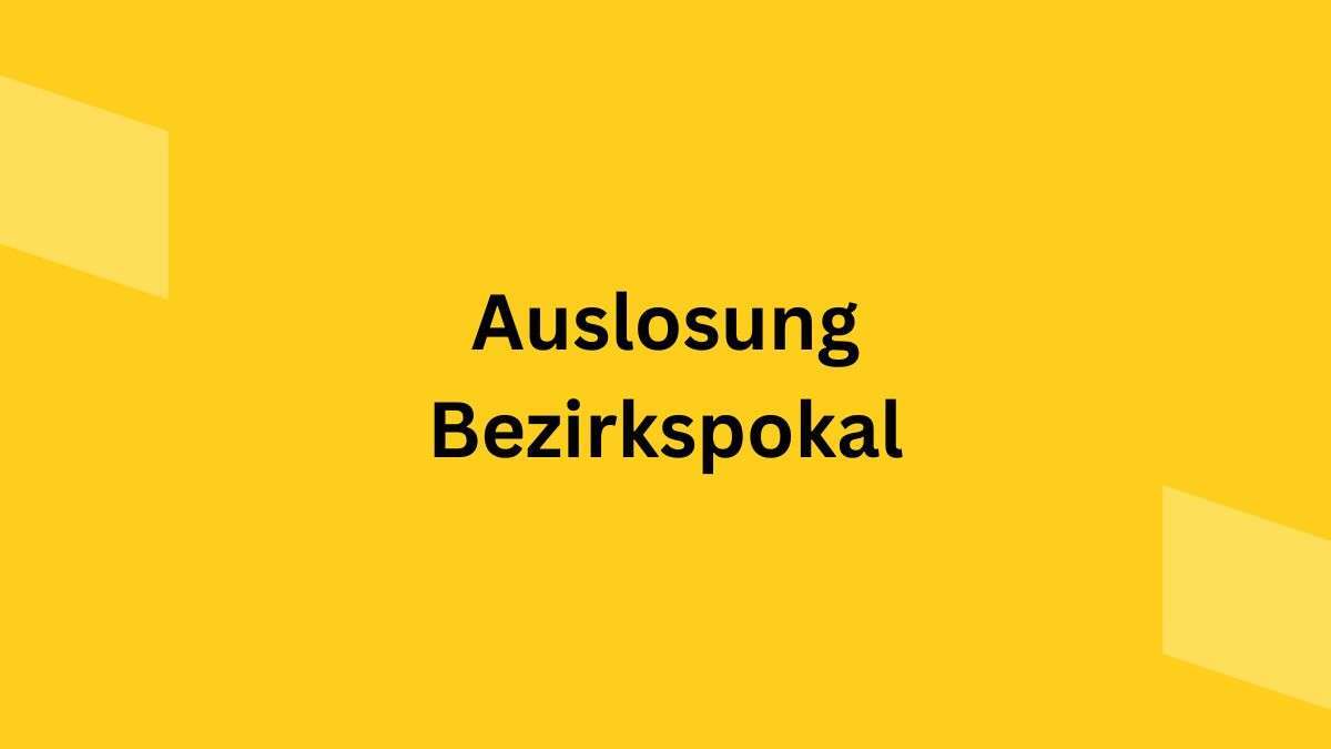 Auslosung_Bezirkspokal Auslosung Bezirkspokal