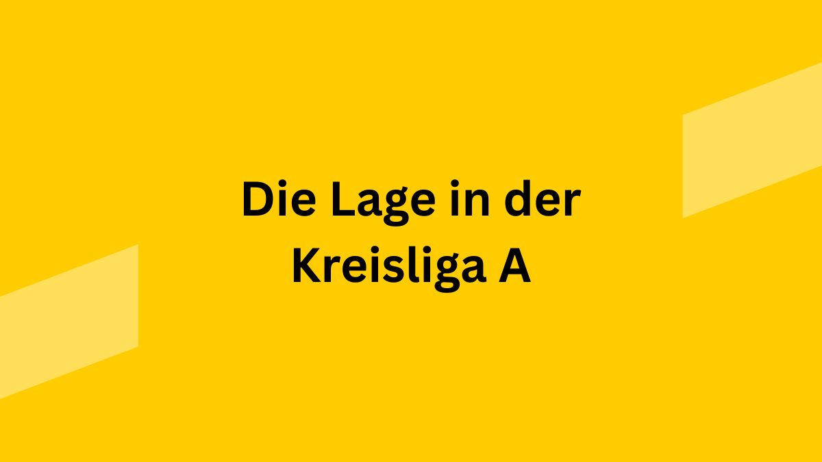 Lage_Kreisliga_A Die Lage in der Kreisliga A